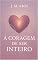 Livro A Coragem de Ser Inteiro: Como Deixar o Raso e Construir Vínculos de Alma no Tempo da Vulnerabilidade.