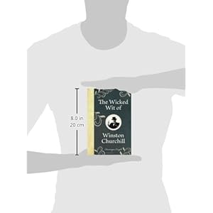 The Wicked Wit of Winston Churchill (The Wicked Wit of series)