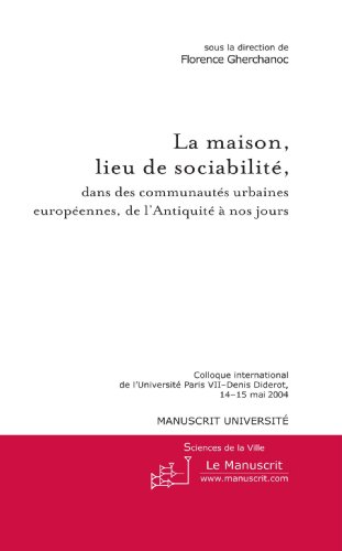 La  maison, lieu de sociabilité, dans des communautés urbaines européennes, de l'Antiquité à nos jours