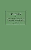 Darlan: Admiral and Statesman of France, 1881-1942 (Greenwood Press Guides to Historic) by 