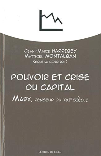 Pouvoir et crise du capital : Marx, penseur du XXIe siècle by Jean-Marie Harribey, Matthieu Montalban