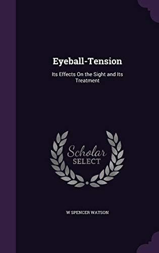 Eyeball-Tension: Its Effects on the Sight and Its Treatment Hardcover – May 23, 2016