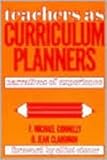 Teachers As Curriculm Planners : Narratives of Experience, Connelly, F. Michael and Clandinin, Jean D., 080772906X