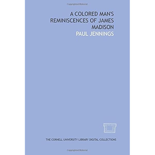 A Colored Man S Reminiscences Of James Madison Jennings Paul 9781429754798 Amazon Com Books