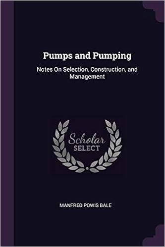 Pumps and Pumping: Notes on Selection, Construction, and Management