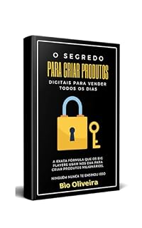 Livro O SEGREDO PARA CRIAR PRODUTOS DIGITAIS PARA VENDER TODOS OS DIAS: A EXATA FÓRMULA QUE OS BIG PLAYERS USAM NOS EUA PARA CRIAR PRODUTOS MILIONÁRIOS NINGUÉM NUNCA TE ENSINOU ISSO