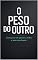 Livro O Peso do Outro: Como parar de tentar agradar a todos, silenciar as críticas e finalmente viver com leveza. (Mente Sob Controle)