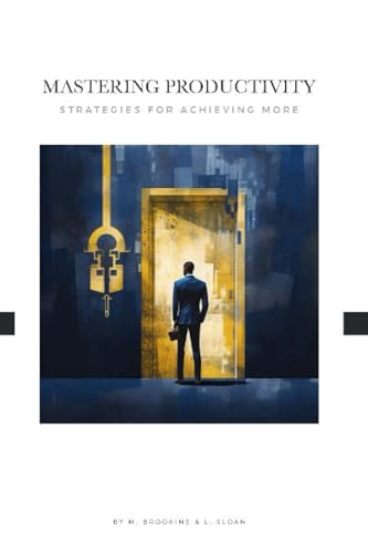 Mastering Productivity: Strategies for Achieving More