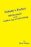 Image de Nobody's Perfect: Bill Bernbach and the Golden Age of Advertising