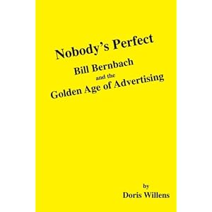 Nobody's Perfect: Bill Bernbach and the Golden Age of Advertising