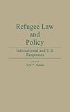 Refugee Law and Policy : International and U. S. Responses, , 0313268703