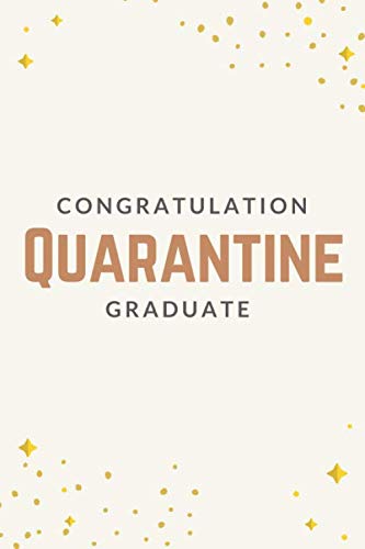 Congratulation Quarantine Graduate: Graduation Gift - Funny Quarantine Card - Notebook Journal Gift size 6'' x 9'' 120 Page.