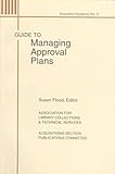 Guide to Managing Approval Plans, Flood, Susan C., 0838934811