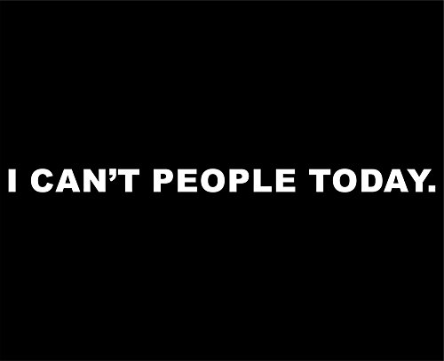 I Can't People Today. - 8 3/4"x 1" - Vinyl Die Cut Decal / Bumper Sticker For Windows, Trucks, Cars, Laptops, Macbooks, Etc.