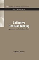 Collective Decision Making: Applications from Public Choice Theory (RFF Policy and Governance Set)