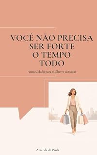 Livro Você Não Precisa Ser Forte O Tempo Todo: Autocuidado para mulheres cansadas