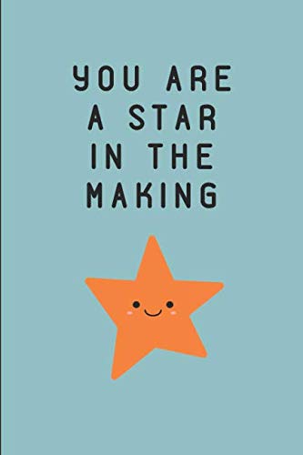 You Are A Star In The Making: Lined Note Book Journal by WrittenIn WrittenOn