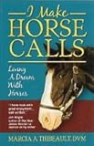 Paperback I Make Horse Calls Living A Dream With Horses Book
