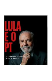Lula e o PT: A Revolução Silenciosa que Mudou o Brasil