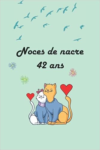 Noces De Nacre 42 Ans Feter Les Noces Chaque Annee Avec Leurs Significations Ce Livre Est Le Cadeau Ideal Pour Votre Anniversaire De Mariage Pour Et Les Anecdotes Accumulees French Edition Noces De Nacre 42 Ans Feter Les Noces Chaque Annee Avec Leurs Significations Ce Livre Est Le Cadeau Ideal Pour Votre Anniversaire De Mariage Pour Et Les Anecdotes Accumulees French Edition