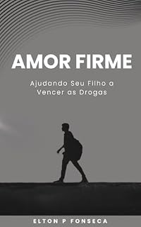 Livro Amor Firme: Ajudando Seu Filho a Vencer as Drogas