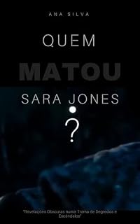 Livro QUEM MATOU SARA JONES?: “Revelações Obscuras numa Trama de Segredos e Escândalos” (Investigação Criminal)