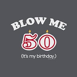 50th Birthday Gift Shirt - Blow Me It's My Birthday