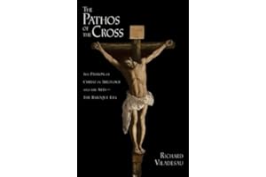 The Pathos of the Cross: The Passion of Christ in Theology and the Arts-The Baroque Era