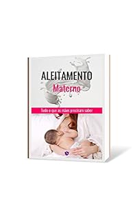 Livro Aleitamento Materno: Tudo que as mães precisam saber: Nós sabemos que a amamentação pode ser uma jornada desafiadora, mas também pode ser extremamente gratificante e transformadora.