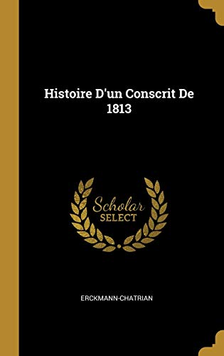Histoire d'Un Conscrit de 1813 (French Edition) by Erckmann-Chatrian