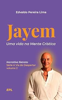 Livro Jayem - Uma vida na Mente Crística (A Via do Despertar Livro 3)