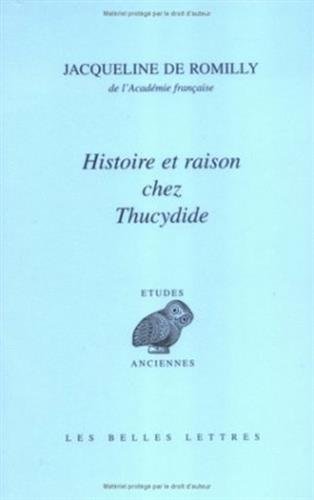 Histoire et raison chez Thucydide (Etudes Anciennes Serie Grecque) (French Edition) by Jacqueline de Romilly