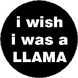 i wish i was a LLAMA 1.25" Pinback Button Badge / Pin