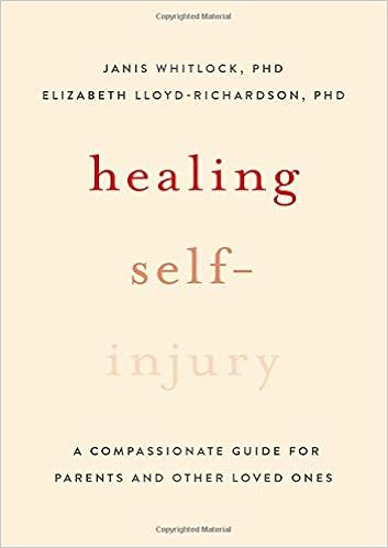 Healing Self-Injury: A Compassionate Guide for Parents and Other Loved Ones Healing Self-Injury: A Compassionate Guide for Parents and Other Loved Ones