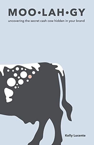 MOO-LAH-GY: Uncovering the Secret Cash Cow Hidden in Your Brand