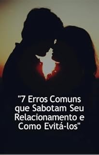 Livro 07 erros comuns que sabotam seu relacionamento e como evitá-los.