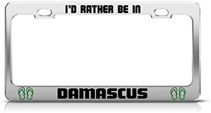 Yves Horace I'D RATHER BE IN DAMASCUS Syria License Plate Frame Metal Chrome