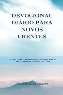 Livro Devocional Diário para Novos Crentes: 365 dias de devoções para descobrir o poder da graça de Deus e começar sua caminhada com Cristo. (Série Devocional Pão Diário)