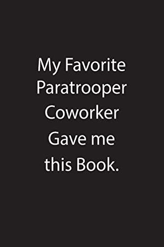 My Favorite Paratrooper Coworker Gave me this Book.: Blank Lined Notebook Journal Gift Idea Paperback – 13 Apr 2019