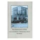 The Ethnography of Time : Living with History in Modern Rural France, Hodges, Matt, 0773452850