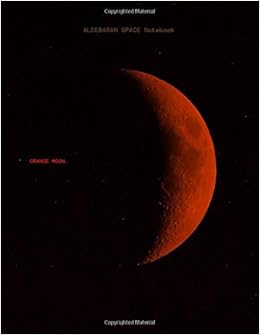 ALDEBARAN SPACE Notebook: Orange Moon. Aesthetic Lofi Sci-fi Astronomy  Futuristic Space, 120 Ruled pages, 8.5" x 11" (Italian Edition):  Cacciatore, Nora: 9798653135941: Amazon.com: Books