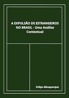 Livro A EXPULSÃO DE ESTRANGEIROS NO BRASIL: Uma Análise Contextual