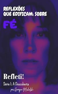 Livro Reflexões que Edificam: sobre Fé Refleti! (Série I: A Descoberta)