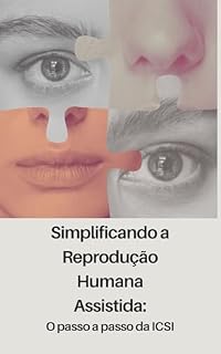 Livro Simplificando a Reprodução Humana Assistida: O passo a passo da ICSI