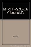 Mr. China's Son: A Villager's Life by He Liyi, With *