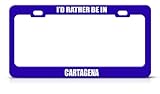 I'D Rather Be In Cartagena Spain City Country Blue Metal License Plate Frame Tag Border
