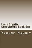 Eve's Cryptic Crosswords Book One (Eve's Cryptic and Coffee Time Crosswords Books 1 to 8) (Volume 1)