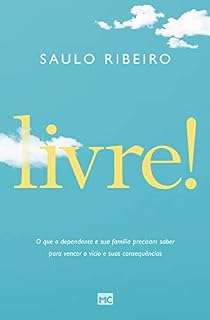 Livro Livre!: O que o dependente e sua família precisam saber para vencer o vício e suas consequências