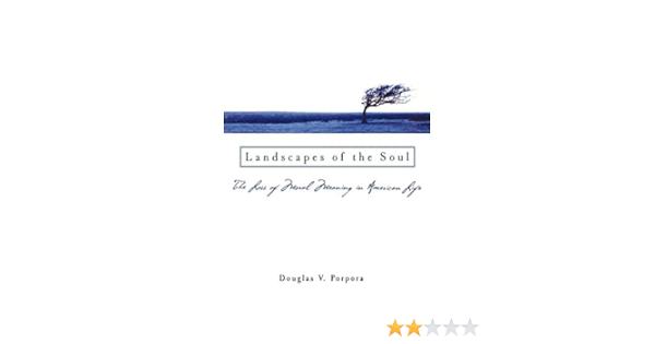 Amazon Com Landscapes Of The Soul The Loss Of Moral Meaning In American Life Porpora Douglas V Books