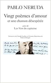 Vingt Poemes D Amour Et Une Chanson Desesperee Les Vers Du Capitaine Poesie Gallimard 320 French And Spanish Edition Pablo Neruda 9782070404216 Amazon Com Books Vingt Poemes D Amour Et Une Chanson Desesperee Les Vers Du Capitaine Poesie Gallimard 320 French And Spanish Edition Pablo Neruda 9782070404216 Amazon Com Books